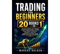 Trading for Beginners: 20 Books in 1: Options Trading, Day Trading, Swing Trading, Forex, Futures, Stock Market Investing, Technical Analysis, ... Management (The Weekly Income Trading Series)