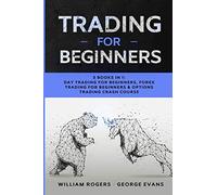 Trading for Beginners: 3 Books in 1: Day Trading for Beginners, Forex Trading for Beginners & Options Trading Crash Course: 7 (Investing for Beginners)