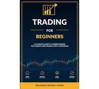 Trading for Beginners: A Practical Starter Guide to Charts, Risk Management, Psychology, Journaling, and Safe Practice