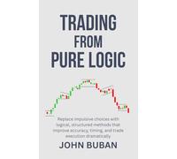 Trading From Pure Logic: Replace impulsive choices with logical, structured methods that improve accuracy, timing, and trade execution dramatically