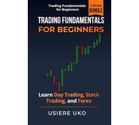 Trading Fundamentals for Beginners: Learn Day Trading, Stock Trading, and Forex-A Complete 3-Book Starter Pack to Build a Strong Foundation and Trade with Confidence