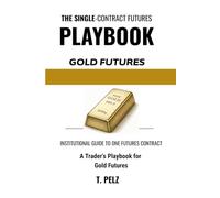 TRADING GOLD FUTURES: GC (SINGLE-CONTRACT FUTURES PLAYBOOKS Book 3): A Trader's Playbook for COMEX Gold, Session Handoffs, Real-Yield and Dollar Drivers, and Tick-Level Execution