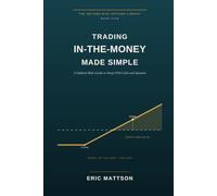 Trading In-the-Money Made Simple: A Defined-Risk Guide to Deep-ITM Calls and Spreads: 5 (The Defined-Risk Options Library)