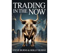 Trading in the Now: Master the Moment. Master the Market.