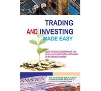 Trading & Investing Made Easy: Learn the basic foundations of how to be a successful trader and investor in the financial markets