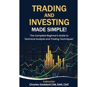 Trading & Investing Made Simple!: "The Complete Beginner's Guide to Technical Analysis and Trading Techniques"