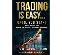 Trading is easy until you start: Master the Market - A Traders Handbook