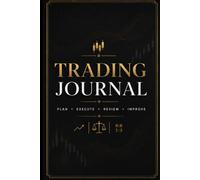 Trading Journal : Daily Trade Log & Weekly Review for Stocks, Options, Forex & Crypto Traders: Track Every Trade, Improve Your Strategy , Master your ... Psychology , and Build Long-Term Consistency