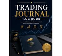 Trading Journal Log Book: Track Trades, Manage Risk, Analyze Performance, and Improve Your Trading Results for Stocks, Forex, Crypto, Futures & Options