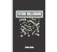 Trading Journal & Notebook - Future Millionaire: A Sleek Journal to Track your Crypto, Stocks and Other Investments.