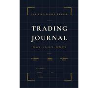 Trading Journal - The Disciplined Trader: A 50-Trade Strategy Testing System for Consistent Traders