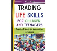 Trading Life Skills For children and teenagers: Practical Guide to Succeeding in Trading