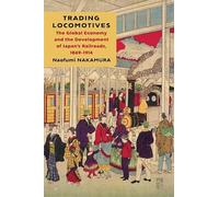 Trading Locomotives: The Global Economy and the Development of Japan’s Railroads, 1869-1914