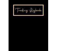 Trading Log Book: A Comprehensive Journal for meticulously recording and managing your trading activities in stocks, forex, and cryptocurrency.