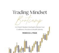TRADING MINDSET BOOTCAMP: A 12-Week Mindset Overhaul to Rewire Your Confidence, Precision & Wealth Identity (12-Week Tapping Programs)