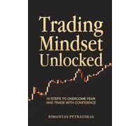 Trading Mindset Unlocked: 10 Steps To Overcome Fear And Trade With Confidence