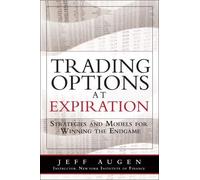 Trading Options at Expiration: Strategies and Models for Winning the Endgame
