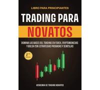 Trading para Novatos: Domina las bases del trading en forex, criptomonedas y bolsa con estrategias probadas y sencillas