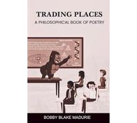Trading Places: A Philosophical Book Of Poetry