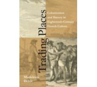 Trading Places : Colonization and Slavery in Eighteenth-Century French Culture
