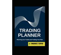 Trading Planner: How to Successfully Trade Stocks, Shares, Commodities, Crypto, Forex: Planning Your Trades and Trading Your Plan: Trading Planner, ... Notebook, Budget Planner and Investment Goals