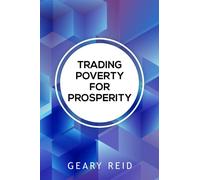 Trading Poverty For Prosperity: Learn how to evade financial hardship and plan for success with Geary Reid’s Trading Poverty for Prosperity.