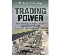 Trading Power: West Germany's Rise to Global Influence, 1963-1975 – Cambridge University Press