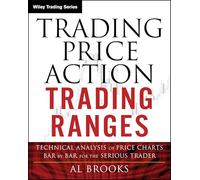 Trading Price Action Trading Ranges – Technical Analysis of Price Charts Bar by Bar – Wiley-VCH