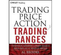 Trading Price Action Trading Ranges: Technical Analysis of Price Charts Bar by Bar for the Serious Trader: 521 (Wiley Trading)