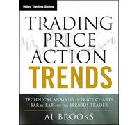 Trading Price Action Trends: Technical Analysis of Price Charts Bar by Bar for the Serious Trader: 540 (Wiley Trading)