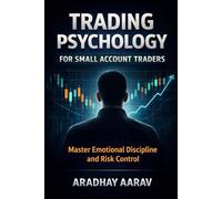 Trading Psychology for Small Account Traders: Master Emotional Discipline, Risk Management & Consistent Execution to Grow Forex, Crypto and Stock Accounts Safely (The Trading Psychology Series)