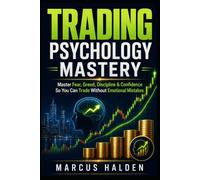 Trading Psychology Mastery: Master Fear, Greed, Discipline & Confidence So You Can Trade Without Emotional Mistakes (The Weekly Income Trading Series)