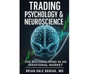 Trading Psychology & Neuroscience: The Rational Mind in an Irrational Market