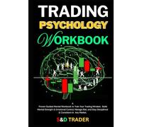 Trading Psychology Workbook: A Guided Mental Workbook to Train Your Trading Mindset, Build Mental Strength & Emotional Control, Manage Risk, and Stay Disciplined & Consistent in Any Market.