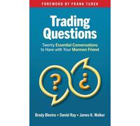 Trading Questions: Twenty Essential Conversations to Have with Your Mormon Friend