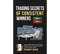Trading Secrets of Consistent Winners: Discover hidden behaviors and decision-making patterns that top traders follow to achieve lasting success.