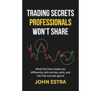Trading Secrets Professionals Won’t Share: What full-time traders do differently with entries, exits, and risk that courses ignore