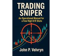 TRADING SNIPER: An Operational Manual for a Few High R/R Shots