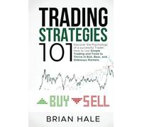 Trading Strategies 101: Discover the Psychology of a successful Trader, How to Use Simple Trading and Tools to Thrive in Bull, Bear, and Sideways Markets