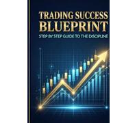 Trading Success Blueprint: Trading Success Blueprint: Step-by-Step Guide to Profitable Trading Strategies