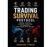 Trading Survival Protocol: Discipline, Risk, Psychology & Systems for Long-Term Survival