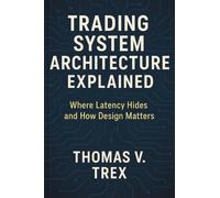 Trading System Architecture Explained: Where Latency Hides and How Design Matters