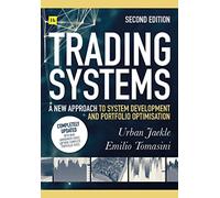 Trading Systems (Second edition): A new approach to system development and portfolio optimisation