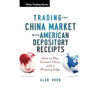 Trading The China Market with American Depository Receipts: How to Play Greater China with a Winning Edge (Wiley Trading)