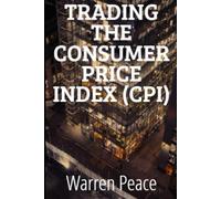 TRADING THE CONSUMER PRICE INDEX (CPI): A Complete Forex System for Retail Traders: Pre-Release Forecasting, Risk Management, and Execution Strategies ... Pairs" (Trading Forex News Masterclass)