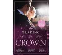 Trading The Crown: Not Fit for a King (A Royal Scandal) / Helios Crowns His Mistress / The Billionaire's Secret Princess