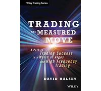 Trading the Measured Move: A Path to Trading Success in a World of Algos and High Frequency Trading (Wiley Trading)