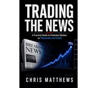 Trading The News: A Practical Guide to Prediction Markets on Polymarket and Kalshi