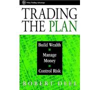 Trading the Plan: Build Wealth, Manage Money, and Control Risk (Wiley Finance)