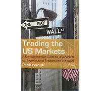Trading the US Markets: A Comprehensive Guide to US Markets for International Traders and Investors